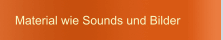Material wie Sounds und Bilder